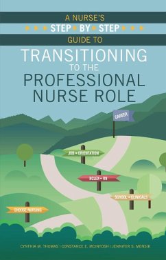 A Nurse's Step-By-Step Guide to Transitioning to the Professional Nurse Role (eBook, ePUB) - Thomas, Cynthia M.; Mcintosh, Constance E.; Mensik, Jennifer S.