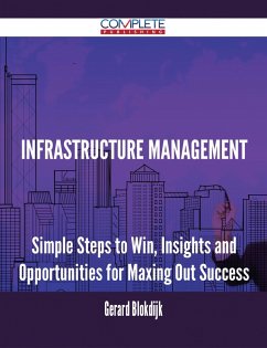 Infrastructure Management - Simple Steps to Win, Insights and Opportunities for Maxing Out Success (eBook, ePUB)