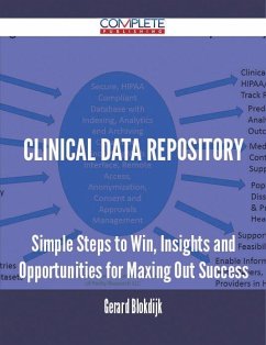 Clinical Data Repository - Simple Steps to Win, Insights and Opportunities for Maxing Out Success (eBook, ePUB)