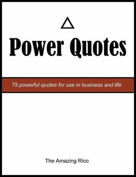 Power Quotes: 75 Powerful Quotes For Use In Business And Life (eBook, ePUB) Power Quotes: 75 Powerful Quotes For Use In Business And Life (eBook, ePUB)