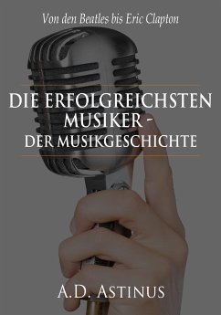 Die Neun erfolgreichsten Musiker der Musikgeschichte (eBook, ePUB) - Astinus, A.D.