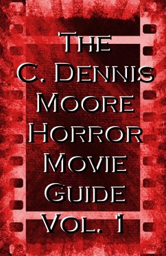 The C. Dennis Moore Horror Movie Guide, Vol. 1 (eBook, ePUB) - Moore, C. Dennis