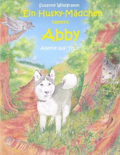 Ein Husky - Mädchen namens Abby (eBook, ePUB) - Wolfgramm, Susanne