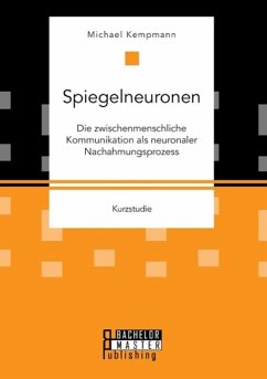 Spiegelneuronen: Die zwischenmenschliche Kommunikation als neuronaler Nachahmungsprozess - Kempmann, Michael
