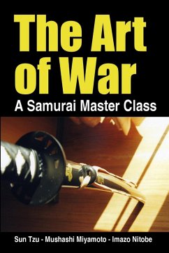 The Art of War, a Samurai Master Class - Tzu, Sun; Miyamoto, Mushashi; Nitobe, Imazo