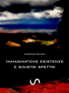 Immaginifiche esistenze e sinistri spettri (eBook, ePUB) - Malara, Vincenzo