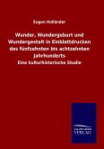 Wunder, Wundergeburt und Wundergestalt in Einblattdrucken des fünfzehnten bis achtzehnten Jahrhunderts Wunder, Wundergeburt und Wundergestalt in Einblattdrucken des fünfzehnten bis achtzehnten Jahrhunderts