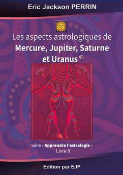 Astrologie livre 8 : Les aspects astrologiques à Mercure, Jupiter, Saturne et Uranus - Perrin, Eric Jackson