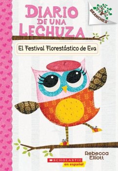 Diario de Una Lechuza #1: El Festival Florestástico de Eva (Eva's Treetop Festival) - Elliott, Rebecca