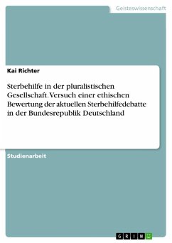 Sterbehilfe in der pluralistischen Gesellschaft. Versuch einer ethischen Bewertung der aktuellen Sterbehilfedebatte in der Bundesrepublik Deutschland