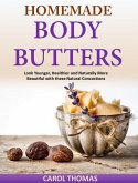 Homemade Body Butters Look Younger, Healthier and Naturally More Beautiful with these Natural Concoctions (eBook, ePUB)