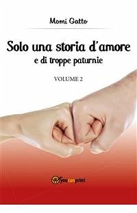 Solo una storia d'amore e di troppe paturnie - Volume 2 (eBook, ePUB) - Gatto, Momi