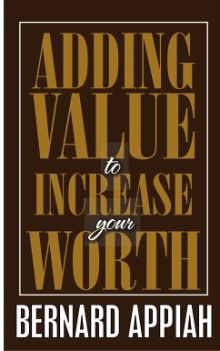 Adding Value to Increase Your Worth - Appiah, Bernard O
