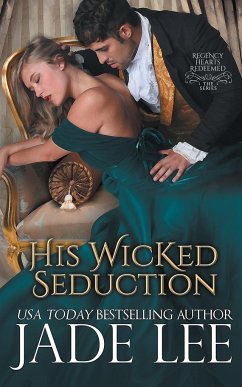 His Wicked Seduction (Regency Hearts Redeemed Series, Book 2) - Lee, Jade