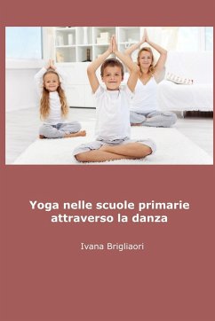 YOGA nelle Scuole Primarie Attraverso la Danza - Brigliadori, Ivana