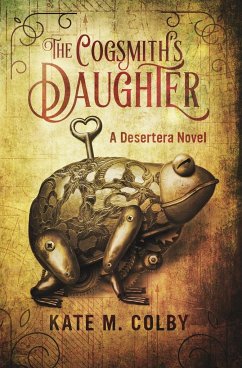 The Cogsmith's Daughter (Desertera #1) - Colby, Kate M