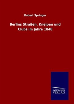 Berlins Straßen, Kneipen und Clubs im Jahre 1848 - Springer, Robert
