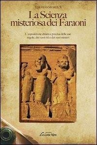 La scienza misteriosa dei faraoni. L'esposizione chiara e precisa delle sue regole, dei suoi riti e dei suoi misteri - Moreux, Thomas