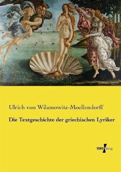 Die Textgeschichte der griechischen Lyriker - Wilamowitz-Moellendorff, Ulrich von