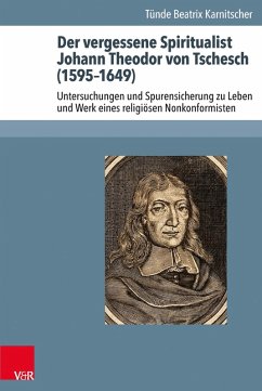 Der vergessene Spiritualist Johann Theodor von Tschesch (1595-1649) (eBook, PDF) - Karnitscher, Tünde Beatrix