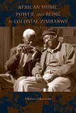 African Music, Power, and Being in Colonial Zimbabwe (eBook, ePUB)