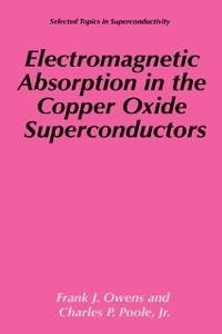 Electromagnetic Absorption in the Copper Oxide Superconductors (eBook, PDF) - Owens, Frank J.; Poole Jr., Charles P.