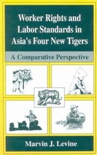 Worker Rights and Labor Standards in Asia's Four New Tigers (eBook, PDF) - Levine, Marvin J.