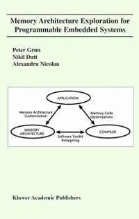 Memory Architecture Exploration for Programmable Embedded Systems (eBook, PDF) - Grun, Peter; Dutt, Nikil D.; Nicolau, Alexandru