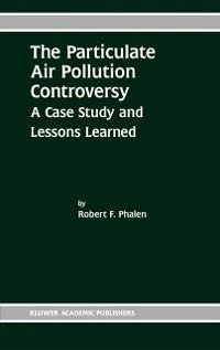 The Particulate Air Pollution Controversy (eBook, PDF) - Phalen, Robert F.