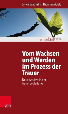 Vom Wachsen und Werden im Prozess der Trauer (eBook, PDF) - Brathuhn, Sylvia; Adelt, Thorsten