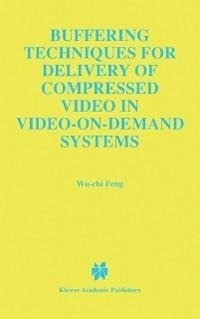 Buffering Techniques for Delivery of Compressed Video in Video-on-Demand Systems (eBook, PDF) - Wu-Chi Feng
