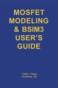MOSFET Modeling & BSIM3 User's Guide (eBook, PDF) - Yuhua Cheng; Chenming Hu