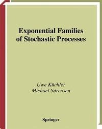 Exponential Families of Stochastic Processes (eBook, PDF) - Küchler, Uwe; Sorensen, Michael