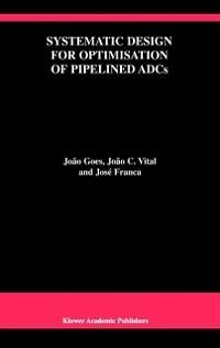 Systematic Design for Optimisation of Pipelined ADCs (eBook, PDF) - Goes, João; Vital, João C.; Franca, José E.
