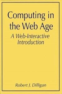 Computing in the Web Age: A Web-Interactive Introduction (eBook, PDF) - Dilligan, Robert J.