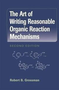 The Art of Writing Reasonable Organic Reaction Mechanisms (eBook, PDF) - Grossman, Robert B.