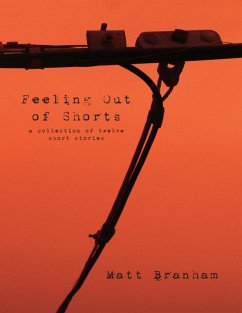 Feeling Out of Shorts: A Collection of Twelve Short Stories (eBook, ePUB) - Branham, Matt