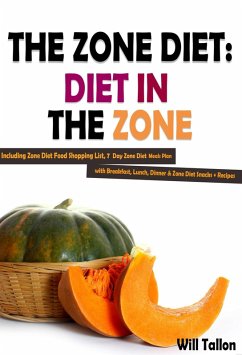 Cover The Zone Diet: Diet in the Zone! Including Zone Diet Food Shopping List, 7 Day Zone Diet Meals Plan with Breakfast, Lunch, Dinner & Zone Diet Snacks + Recipes (eBook, ePUB)