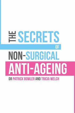 The Secrets of Non-Surgical Anti-Ageing (eBook, ePUB) - Bowler, Patrick; Welch, Tricia