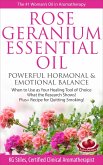 Rose Geranium Essential Oil Powerful Hormonal & Emotional Balance When to Use as Your Healing Tool of Choice What the Research Show! Plus+ Recipe for Quitting Smoking (Healing with Essential Oil) (eBook, ePUB)