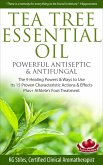Tea Tree Essential Oil Powerful Antiseptic & Antifungal The 9 Healing Powers & Ways to Use Its 15 Proven Characteristic Actions & Effects (Healing with Essential Oil) (eBook, ePUB)