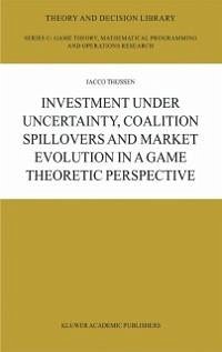 Investment under Uncertainty, Coalition Spillovers and Market Evolution in a Game Theoretic Perspective (eBook, PDF) - Thijssen, J. H. H