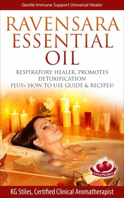 Ravensara Essential Oil Respiratory Healer, Promotes Detoxification, Plus+ How to Use Guide & Recipes! (Healing with Essential Oil) (eBook, ePUB) - Stiles, Kg