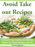 Avoid Take out Recipes 30 Minute Easy, Healthy and Delicious Recipes for People Always on the Go (eBook, ePUB)