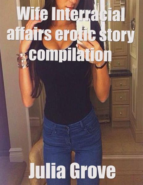 Wife Interracial Affairs Erotic Story Compilation (eBook, ePUB) Wife Interracial Affairs Erotic Story Compilation (eBook, ePUB)