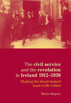 The civil service and the revolution in Ireland 1912-1938 (eBook, ePUB) - Maguire, Martin