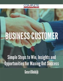 Business Customer - Simple Steps to Win, Insights and Opportunities for Maxing Out Success (eBook, ePUB)