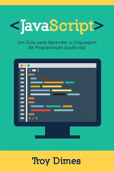 JavaScript: Um Guia para Aprender a Linguagem de Programação JavaScript (eBook, ePUB) JavaScript: Um Guia para Aprender a Linguagem de Programação JavaScript (eBook, ePUB)
