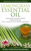 Lemongrass Essential Oil Research Studies Prove Effectiveness Plus + How to Use Guide & Recipes (Healing with Essential Oil) (eBook, ePUB)