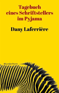 Tagebuch eines Schriftstellers im Pyjama (eBook, ePUB) - Laferrière, Dany